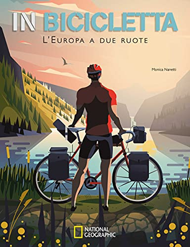 National Geographic - In Bicicletta: L'Europa a Due Ruote | Guida Inspirazionale di National Geographic | Scoperte e Avventure Ciclistiche