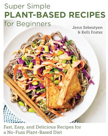 Super Simple Plant-Based Recipes for Beginners: Fast, Easy, and Delicious Recipes for a No-Fuss Plant-Based Diet (New Shoe Press)