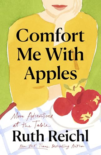 Comfort Me with Apples: More Adventures at the Table (Random House Reader's Circle)