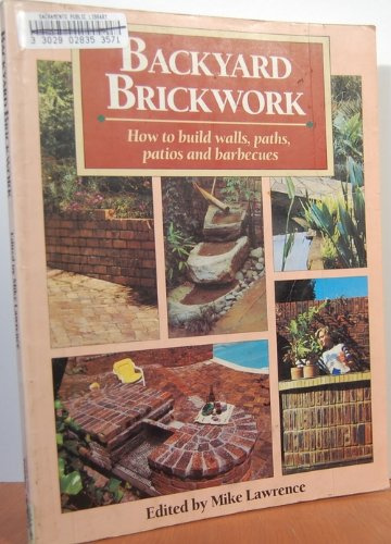 Backyard Brickwork: How to Build Walls, Paths, Patios, and Barbecues