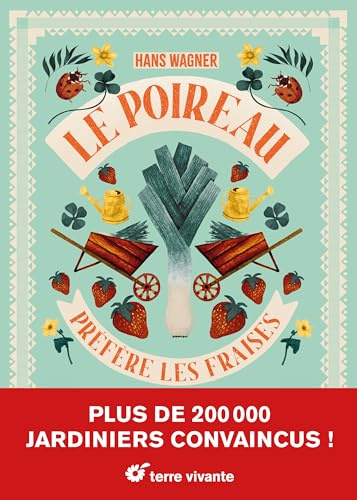 Le poireau préfère les fraises - Nouvelle édition: Les meilleures associations de plantes