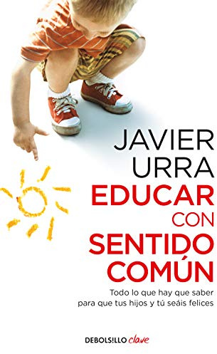 Educar con sentido común: Todo lo que hay que saber para que tus hijos y tú seáis felices (Clave)