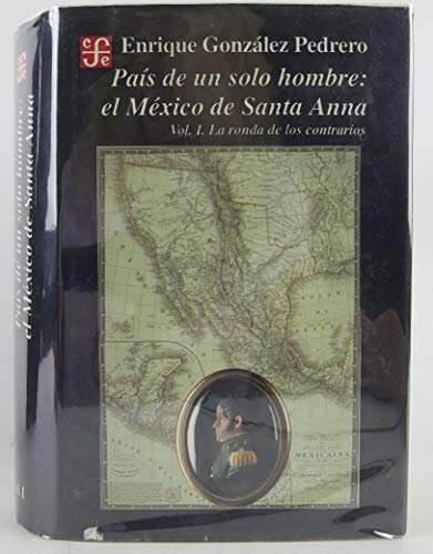Pais de un solo hombre/ Country of Only one Man: El Mexico de Santa-Anna. vol I. La ronda de los contrarios