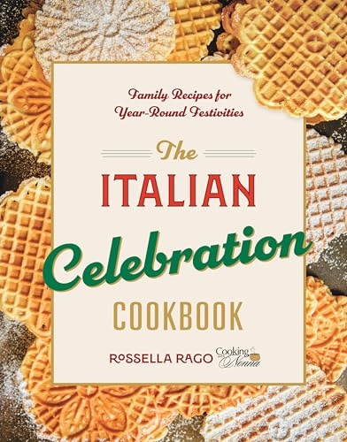 The Italian Celebration Cookbook: 130 Recipes Inspired by Family Traditions and Seasonal Joy