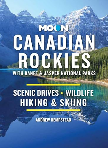 Moon Canadian Rockies: With Banff & Jasper National Parks (Eleventh Edition): Scenic Drives, Wildlife, Hiking & Skiing (Travel Guide)