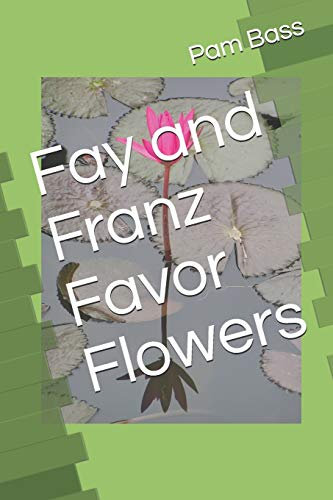 Fay and Franz Favor Flowers: 6 (A-Z Adventures)