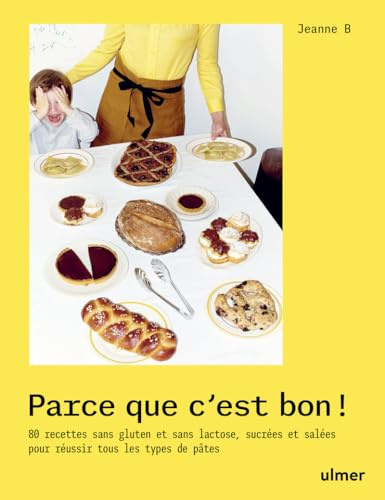 Parce que c'est bon ! - 80 recettes sans gluten et sans lactose, sucrées et salées: 80 recettes sucrées et salées pour découvrir les farines alternatives