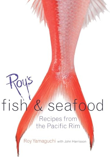 Roy's Fish and Seafood: Recipes from the Pacific Rim [A Cookbook]