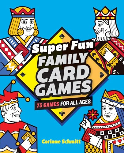 Super Fun Family Card Games: 75 Games for All Ages