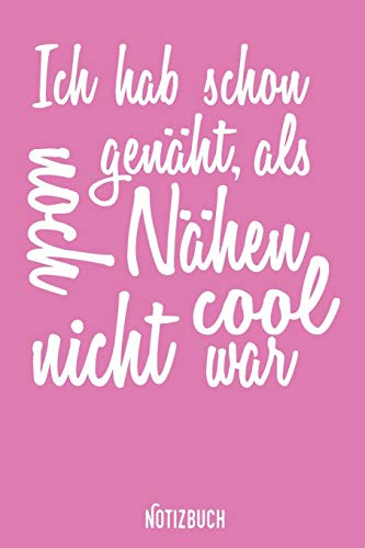 Ich Habe Schon Genäht als Nähen Noch Nicht Cool War Notizbuch: Liniertes Notizbuch, Journal, Tagebuch, Organizer, Planer, Notizen