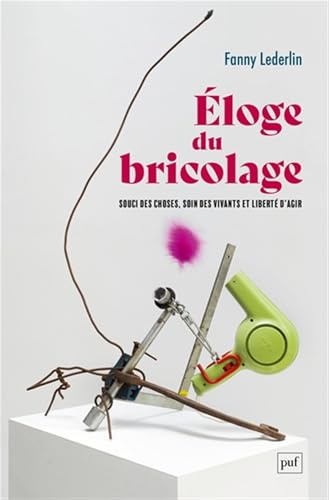 Eloge du bricolage: Souci des choses, soin des vivants et liberté d'agir