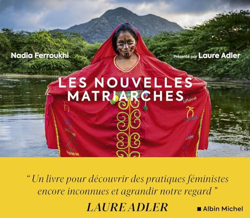 Les Nouvelles Matriarches: Dernières sociétés de femmes autour du monde