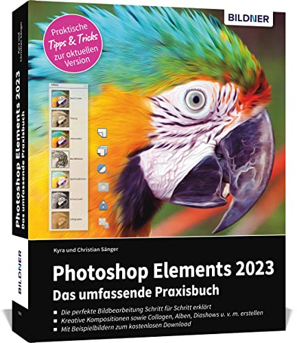 Photoshop Elements 2023 - Das umfangreiche Praxisbuch: leicht verständlich, komplett in Farbe, auf 550 Seiten erklärt!