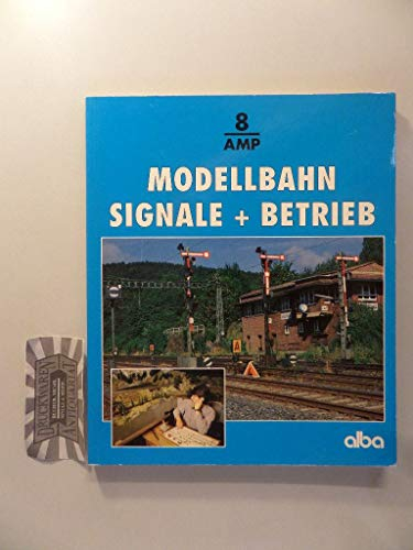 Modellbahn - Signale und Betrieb: Wie man richtig rangiert, Züge bildet und nach Signalen fährt