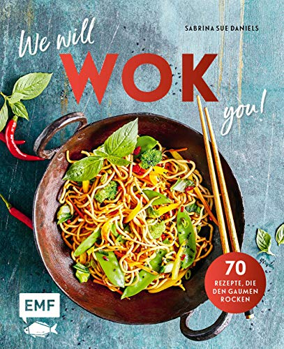 We will WOK you! – 70 asiatische Rezepte, die den Gaumen rocken: 70 Rezepte, die den Gaumen rocken