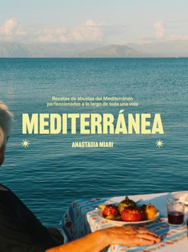 Mediterránea: Recetas de abuelas del Mediterráneo perfeccionadas a lo largo de toda una vida (COCINAS DEL MUNDO)