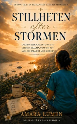 Stillheten efter stormen: En dag till: En humanitär läkares memoarer