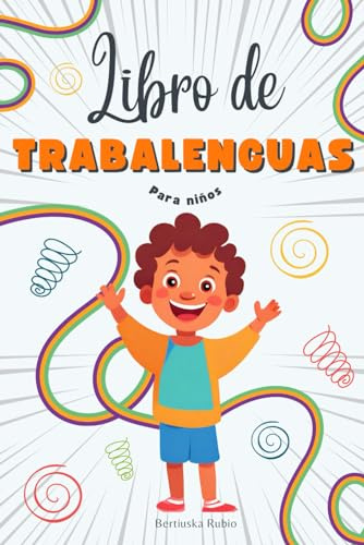 Libro de Trabalenguas para Niños: Trabalenguas Divertidos y Fáciles de Comprender con Divertidas Ilustraciones para Disfrutar en Familia (Libro de entretenimiento para niños)