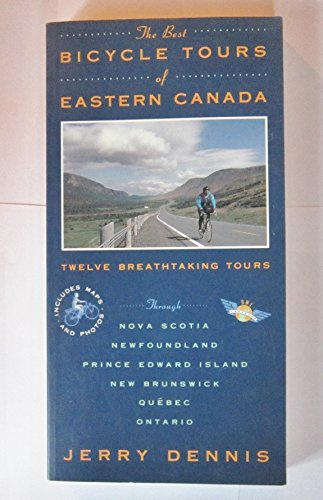 Canadian Bicycle Tours: Twelve Breathtaking Tours through Quebec, Ontario, Newfoundland, Nova Scotia, New Brunswick and Prince Edward Island