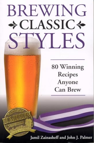 Brewing Classic Styles: 80 Winning Recipes Anyone Can Brew