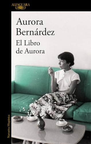 El libro de Aurora: Textos, conversaciones y notas de Aurora Bernárdez (Hispánica)