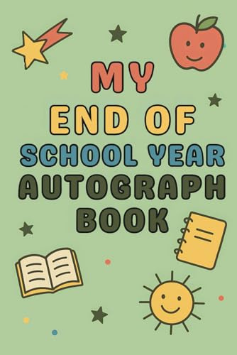 My End of School Year Autograph Book: School Memory Book for Kids, Fun Journal for Friends, Teachers, and Class Memories