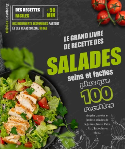 Le grand livre de recette des salades seins et faciles :: Plus que 100 recettes simples, variées et faciles : salades de Légumes ,fruits, Pâtes , Riz , Taboulés et plus...