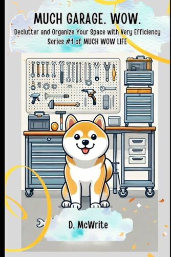 MUCH GARAGE. WOW.: Declutter and Organize Your Space with Very Efficiency