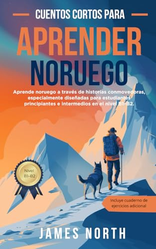 Cuentos Cortos para Aprender Noruego: Aprender Noruego para Principiantes: Lecturas graduadas y textos bilingües fáciles con traducción al español, ... frases útiles y expresiones comunes.