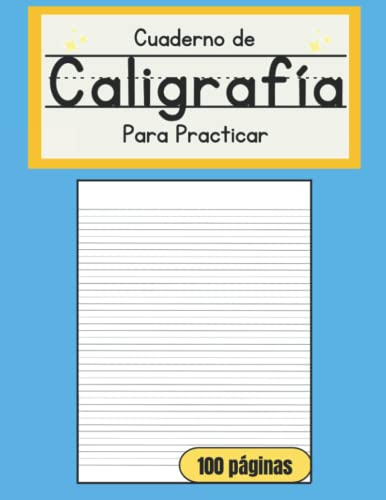Cuaderno de caligrafía para practicar: 100 páginas en blanco para escribir, cuadernos escolares para niños de preescolar, prekínder y primer grado.