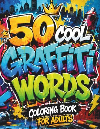 50 Cool Graffiti Words Coloring Book: Bold Street Art Word Designs for Adults and Teens with Urban Lettering, Spray Paint Style, Drips, Arrows, Splashes, and Creative Graffiti Pages