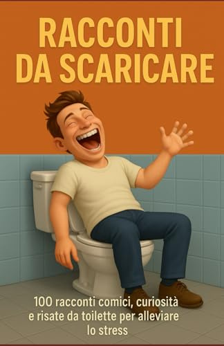 Caccastorie – Racconti Brevi da Scaricare: 100 racconti comici, curiosità e risate da toilette per alleviare lo stress