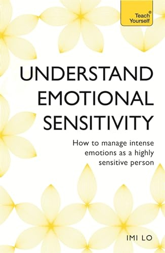 Emotional Sensitivity and Intensity: How to manage intense emotions as a highly sensitive person - learn more about yourself with this life-changing self help book