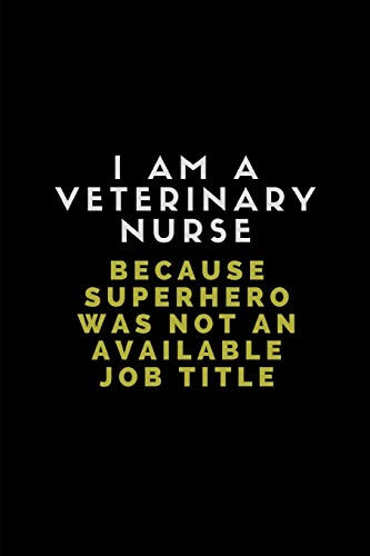 I Am A Veterinary Nurse Because Superhero Was Not An Available Job Title: Lined Note Book Journal