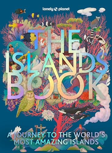 The Lonely Planet The Islands Book: 150 of the World's Most Enchanting Places | Tropical Paradises & Hidden Gems | More than 600 Beautiful Photographs | Recommended Experiences