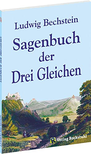 Sagenbuch der Drei Gleichen: Originaltitel 1837: Sagenkreis der drei Gleichen