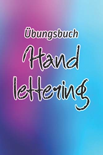 Übungsbuch Handlettering: Übungsheft für Hand lettering | 110 Seiten mit vorbereitetem Muster zum Üben einer schöneren Handschrift