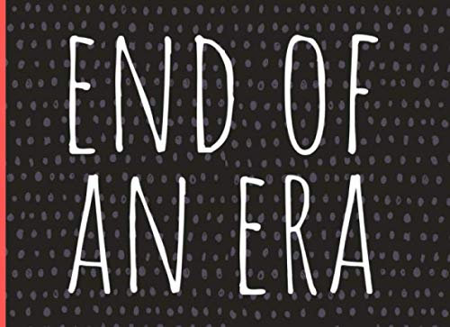 End of an Era: Retirement, End of school, college, year autograph book, Leaving, Memory book for all your friends, coworkers, teachers to sign