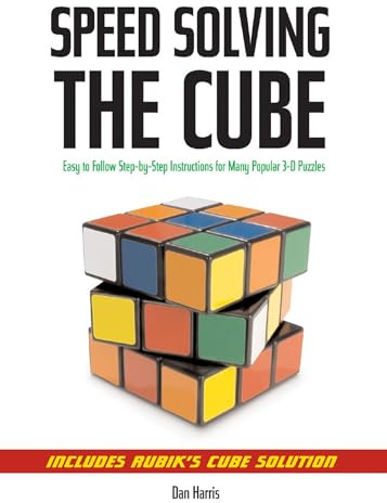 Speedsolving the Cube: Easy to Follow, Step-by-step Instructions for Many Popular 3-d Puzzles.