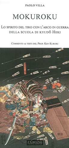 Mokuroku: lo spirito del tiro con l'arco in guerra della scuola di kyudo Heki (Orientalia)