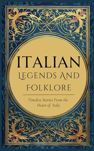 Italian Legends and Folklore: Timeless Stories from the Heart of Italy