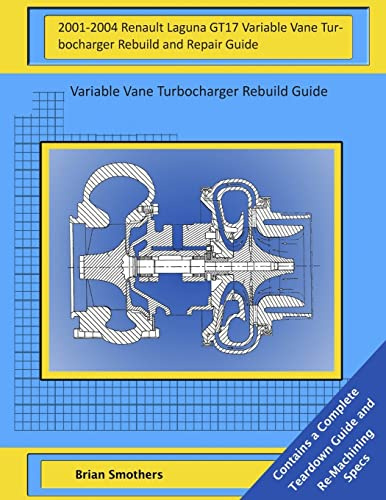 2001-2004 Renault Laguna GT17 Variable Vane Turbocharger Rebuild and Repair Guide: Variable Vane Turbocharger Rebuild Guide