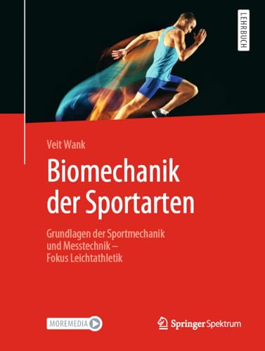 Biomechanik der Sportarten: Grundlagen der Sportmechanik und Messtechnik - Fokus Leichtathletik