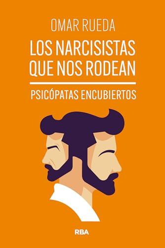 Los narcisistas que nos rodean: Psicópatas encubiertos (Desarrollo personal)