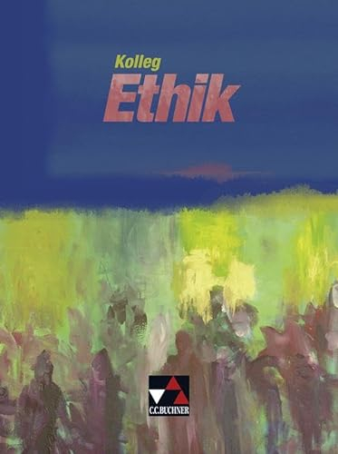 Kolleg Ethik: Unterrichtswerk für Ethik in Sekundarstufe 2