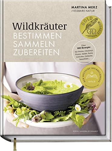 Wildkräuter – Bestimmen, Sammeln, Zubereiten: Rezepte für Pestos, Chutneys, Pizzen, Salate, Pasta-Gerichte, Gebäcke, Smoothies…