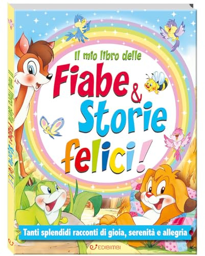 Il mio libro delle fiabe & storie felici. Fiabe serene. Ediz. a colori