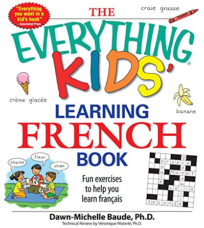 The Everything Kids' Learning French Book: Fun exercises to help you learn francais (Everything® Kids Series)