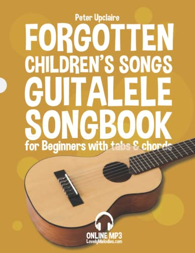 Forgotten Children’s Songs - Guitalele Songbook for Beginners with Tabs and Chords
