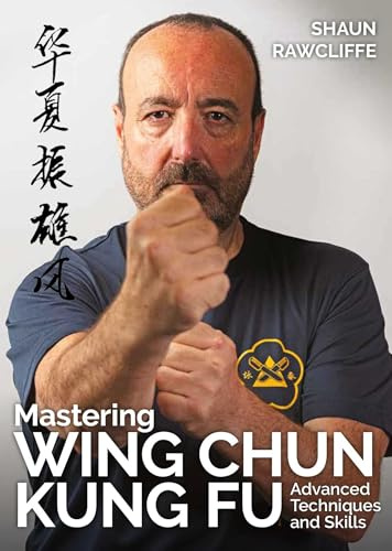 Mastering Wing Chun Kung Fu: Advanced Techniques and Skills